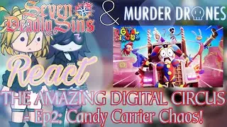 The Seven Deadly Sins & Murder Drone React THE AMAZING DIGITAL CIRCLE - Ep2: Candy Carrier Chaos!