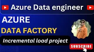 Azure data Engineer project | Incremental data load in Azure Data Factory