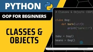 Python For Beginners - Classes & Objects Explained