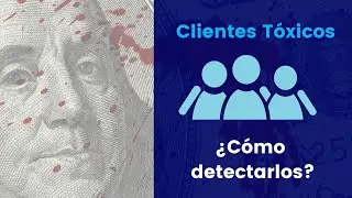 Cómo identificar a un CLIENTE TÓXICO