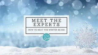 Meet the Experts: How to Beat Winter Blues