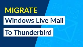 How to Migrate Windows Live Mail to Thunderbird?