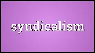 Syndicalism Meaning