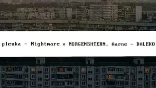 plenka - Nightmare × MORGENSHTERN, Aarne - DALEKO (MashUp)