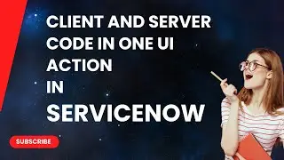 How To Create a UI action in ServiceNow that Includes Both Client and Server code.