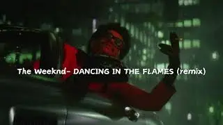 The Weeknd - DANCING IN THE FLAMES (remix version 🔥🔥)