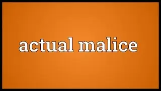 Actual malice Meaning