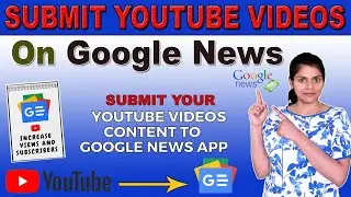 Submit Your YouTube Videos To Google News | Increase Views And Subscribers Fast