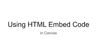 Using HTML Embed Code in Canvas