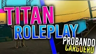 Titan Roleplay | PROBANDO CARGUERO | ¿El Nuevo samphub? | WillianBandres | TitaRP