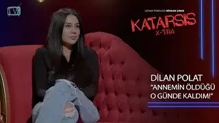 Katarsis X-TRA - Dilan Polat: Annemi de Öldürse Babam O Benim!