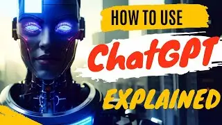 How to use ChatGPT explained and what is ChatGPT?