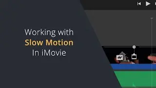 Working With Slow Motion in iMovie | Speed Ramping Footage in iMovie and Slow Mo Video Effects