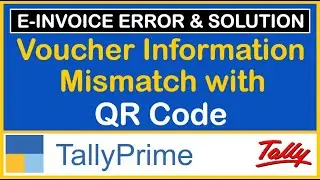 VOUCHER INFORMATION MISMATCH WITH QR CODE ERROR IN E-INVOICE IN TALLY PRIME