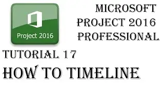 Timeline in Microsoft Project 2016 in Detail - Tutorial 17