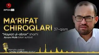 MA'RIFAT CHIROQLARI | 37-qism | Akrom Malik