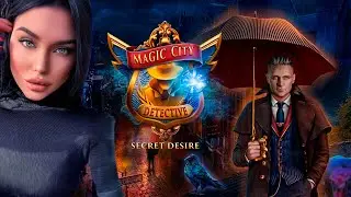 Magic City Detective Secret Desire ➤ Волшебный город (Первый Взгляд)