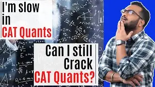 I am slow in CAT Quants, Can I still Crack CAT Quants ?