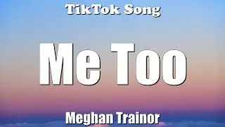 Me Too - Meghan Trainor (If I Was You I'd Wanna Be Me Too) (Lyrics) - TikTok Song