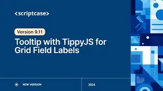 Scriptcase 9.11 - Tooltip with TippyJS for Grid Field Labels