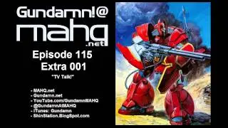 Gundamn! @ MAHQ Extra - Ep. 115 - Part 01 of 04 - TV Talk! (NSFW!)