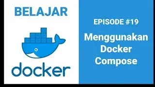 Belajar Docker untuk Pemula - 19 Menggunakan Docker Compose