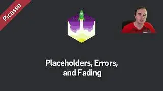 Picasso Tutorial — Placeholders, Errors, and Fading