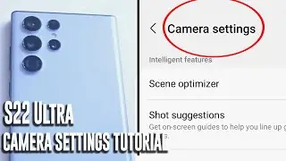 S22 Ultra Camera Settings Explained - What do they do