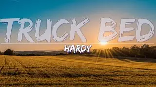 HARDY - TRUCK BED (Explicit) (Lyrics) - Full Audio, 4k Video