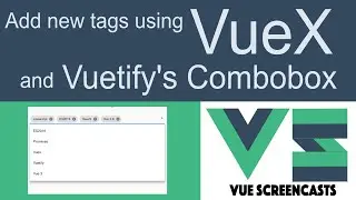 Vuetifys ComboBox + VueX debugging to add video tags  (Building a VueJS App Part 13)