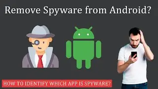 How to Remove Spyware from Android | Identify Spyware Apps