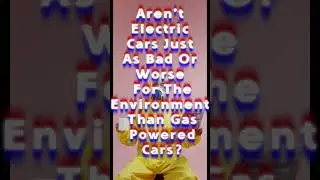 Arent Electric Cars Worse For The Environment Than Gas-Powered Cars? Debunking the Myth! #shorts