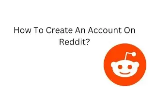 How To Create An Account On Reddit?