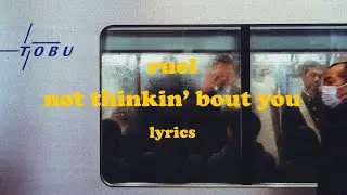 Not Thinkin’ Bout You - Ruel (Lyrics)