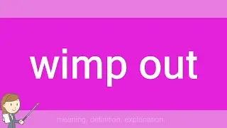 wimp out