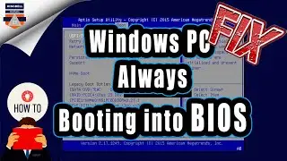 How to Fix a Windows PC always booting in to BIOS , Rebooting to BIOS