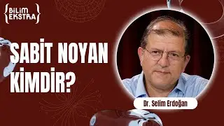 Sabit Noyan kimdir? / Dr. Selim Erdoğan ile Bilim Ekstra