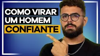 COMO SER UM HOMEM MAIS CONFIANTE (em 5 passos simples)