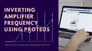 Design Circuit - Inverting Amplifier Design Using Proteus Version 8.6 | Tutorial#3