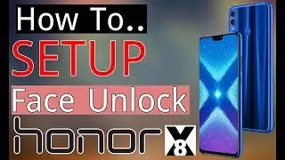 Honor 8X: How To Setup Face Unlock