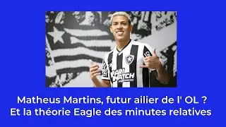 Matheus Martins, futur joueur de l'OL? Et la Théorie des Minutes Relatives