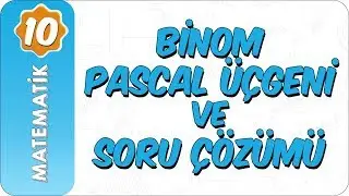 10. Sınıf Matematik | Binom, Pascal Üçgeni ve Soru Çözümü