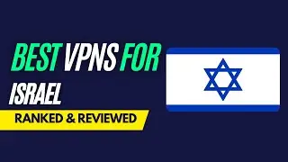 Best VPNs for Israel - Ranked & Reviewed for 2023