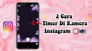 2 Cara Menggunakan Timer Di Kamera Instagram