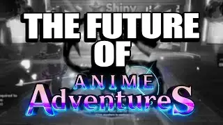 THE FUTURE OF ANIME ADVENTURES...