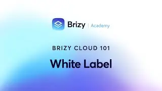 Get Started on the Path to White Label with Brizy Cloud 101 in Lesson 41!