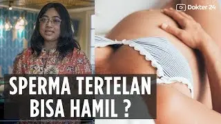 Dokter 24 - SPERMA Tertelan, Bisa Hamil ?