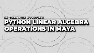 Python Linear Algebra Operations In Maya | 3D Graphics Overview