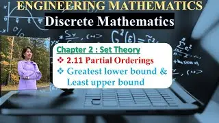 Ch 2.11.4 : Greatest lower bound (glb), least upper bound (lub) | Poset | Set Theory Lectures