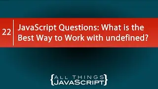 JavaScript Questions: What is the Best Way to Work with undefined?